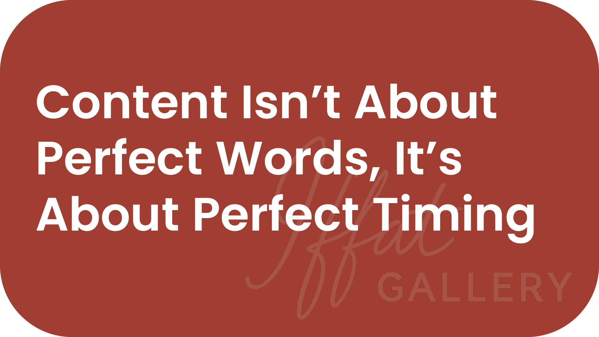 Content Isn’t About Perfect Words, It’s About Perfect Timing