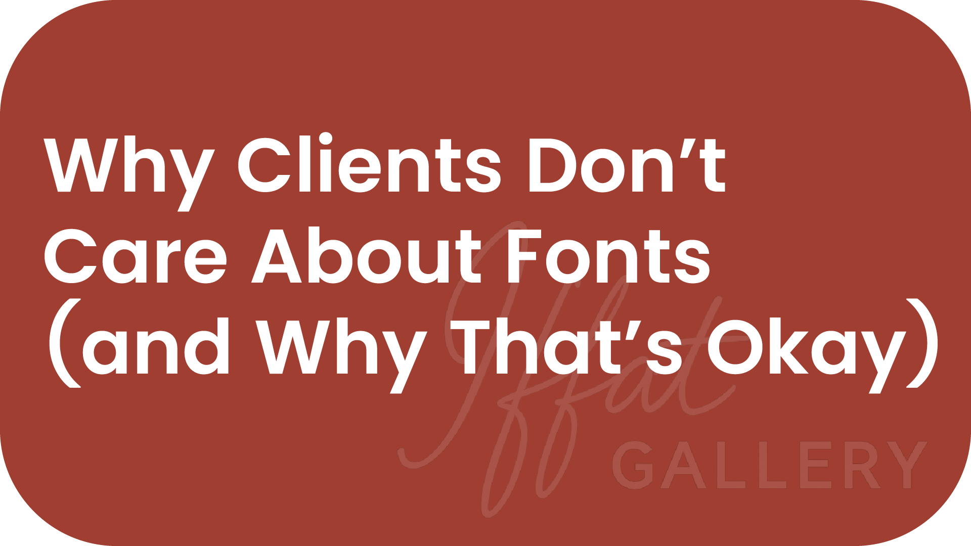 Why Clients Don’t Care About Fonts (and Why That’s Okay)