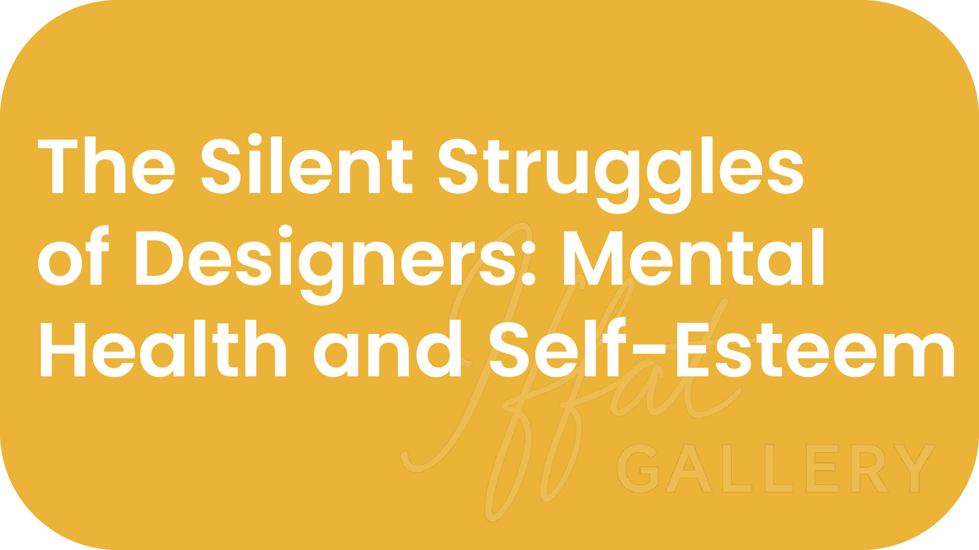 The Silent Struggles of Designers: Mental Health and Self-Esteem